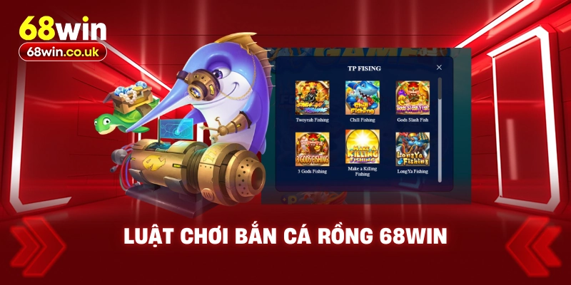Luật Chơi Bắn Cá Rồng 68WIN